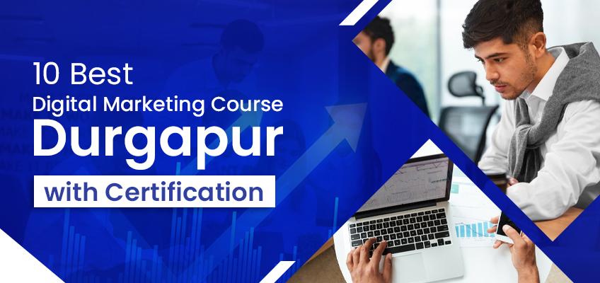 10 Best Digital Marketing Courses in Durgapur with Placements in 2024
