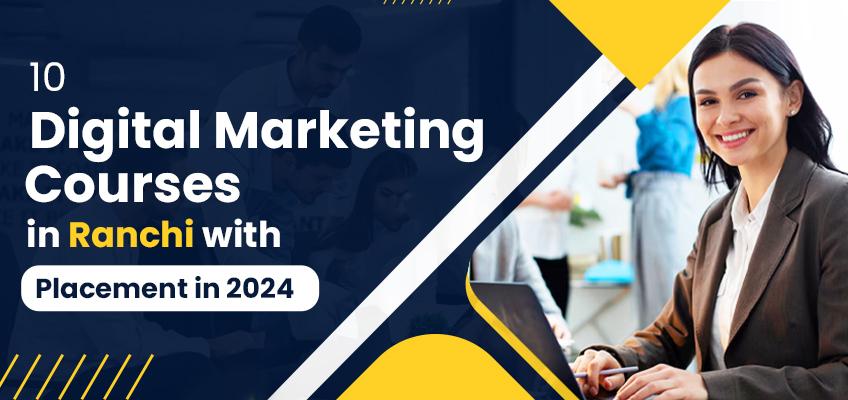 10 Digital Marketing Courses in Ranchi with Placement in 2024 