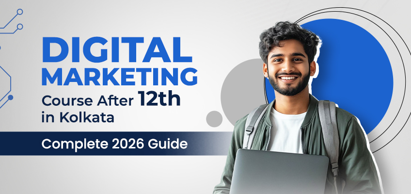 Digital Marketing Course After 12th in Kolkata | Complete 2026 Guide